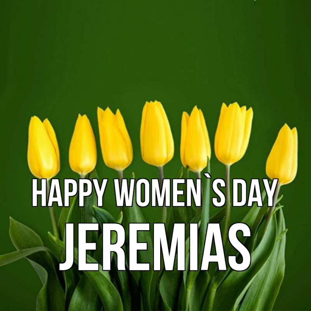 Greetings card с именем, Jeremias happy women`s day желтого цвета 3 Greetings with text for free download 